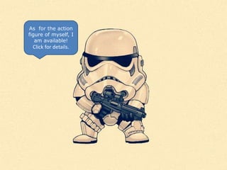 As for the action
figure of myself, I
   am available!
 Click for details.
 