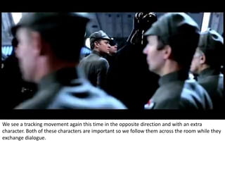 We see a tracking movement again this time in the opposite direction and with an extra 
character. Both of these characters are important so we follow them across the room while they 
exchange dialogue. 
 