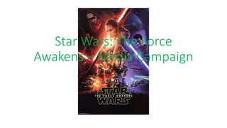 Star Wars: The Force
Awakens – Media Campaign
Dan Parkes
 