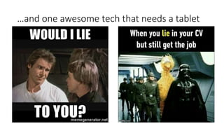 …and one awesome tech that needs a tablet
 