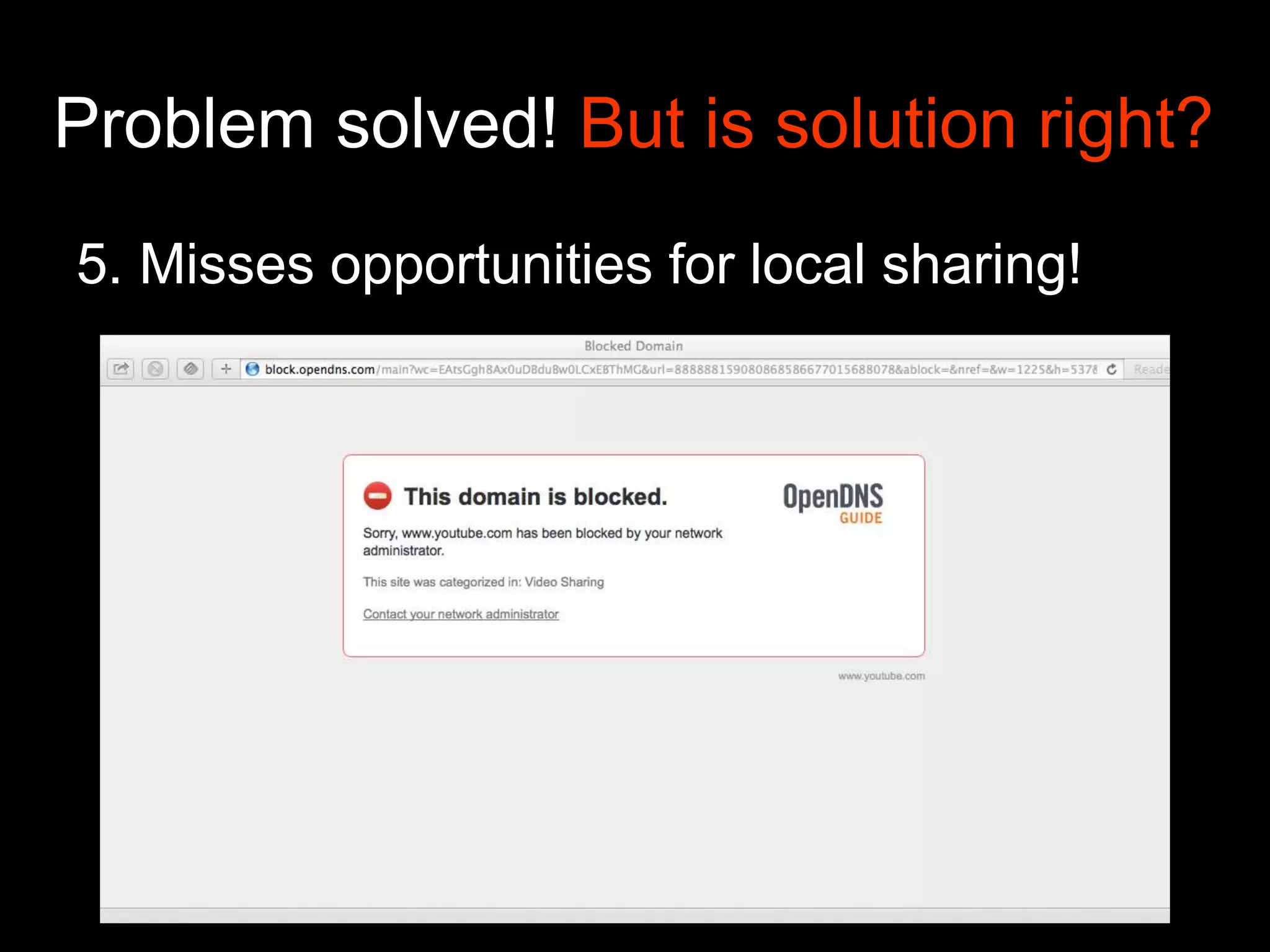 5. Misses opportunities for local sharing!
Problem solved! But is solution right?
 