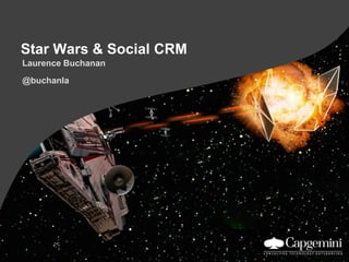 Star Wars & Social CRM Laurence Buchanan @buchanla 