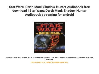 Star Wars: Darth Maul: Shadow Hunter Audiobook free
download | Star Wars: Darth Maul: Shadow Hunter
Audiobook streaming for android
Star Wars: Darth Maul: Shadow Hunter Audiobook free download | Star Wars: Darth Maul: Shadow Hunter Audiobook streaming
for android
LINK IN PAGE 4 TO LISTEN OR DOWNLOAD BOOK
 
