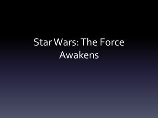 StarWars:The Force
Awakens
 
