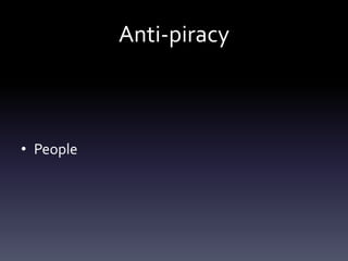 Anti-piracy
• People
 