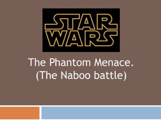 The Phantom Menace.
(The Naboo battle)
 