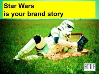 Star Wars 
is your brand story 
 