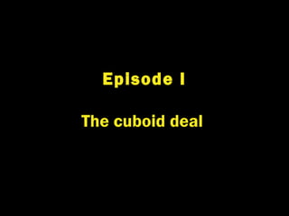 Episode I
The cuboid deal
 