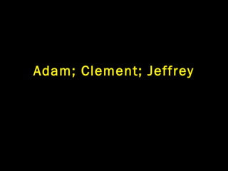 Adam; Clement; Jeffrey
 