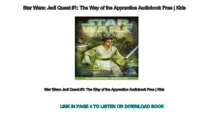 Star Wars: Jedi Quest #1: The Way of the Apprentice Audiobook Free | Kids
Star Wars: Jedi Quest #1: The Way of the Apprentice Audiobook Free | Kids
LINK IN PAGE 4 TO LISTEN OR DOWNLOAD BOOK
 