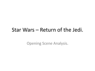 Star Wars – Return of the Jedi. 
Opening Scene Analysis. 
 