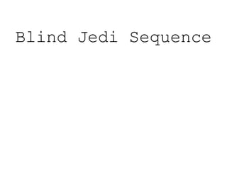 Blind Jedi Sequence
 