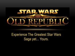Experience The Greatest Star Wars
        Saga yet... Yours.
 