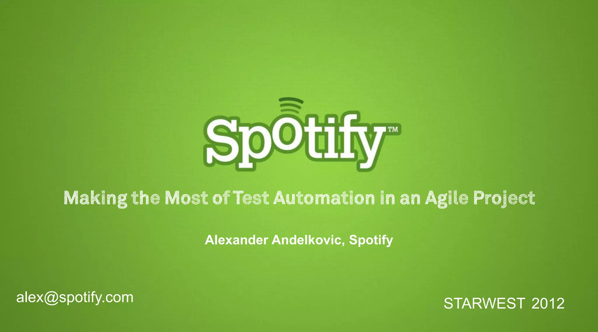 Alexander Andelkovic, Spotify



alex@spotify.com                                   STARWEST 2012
 