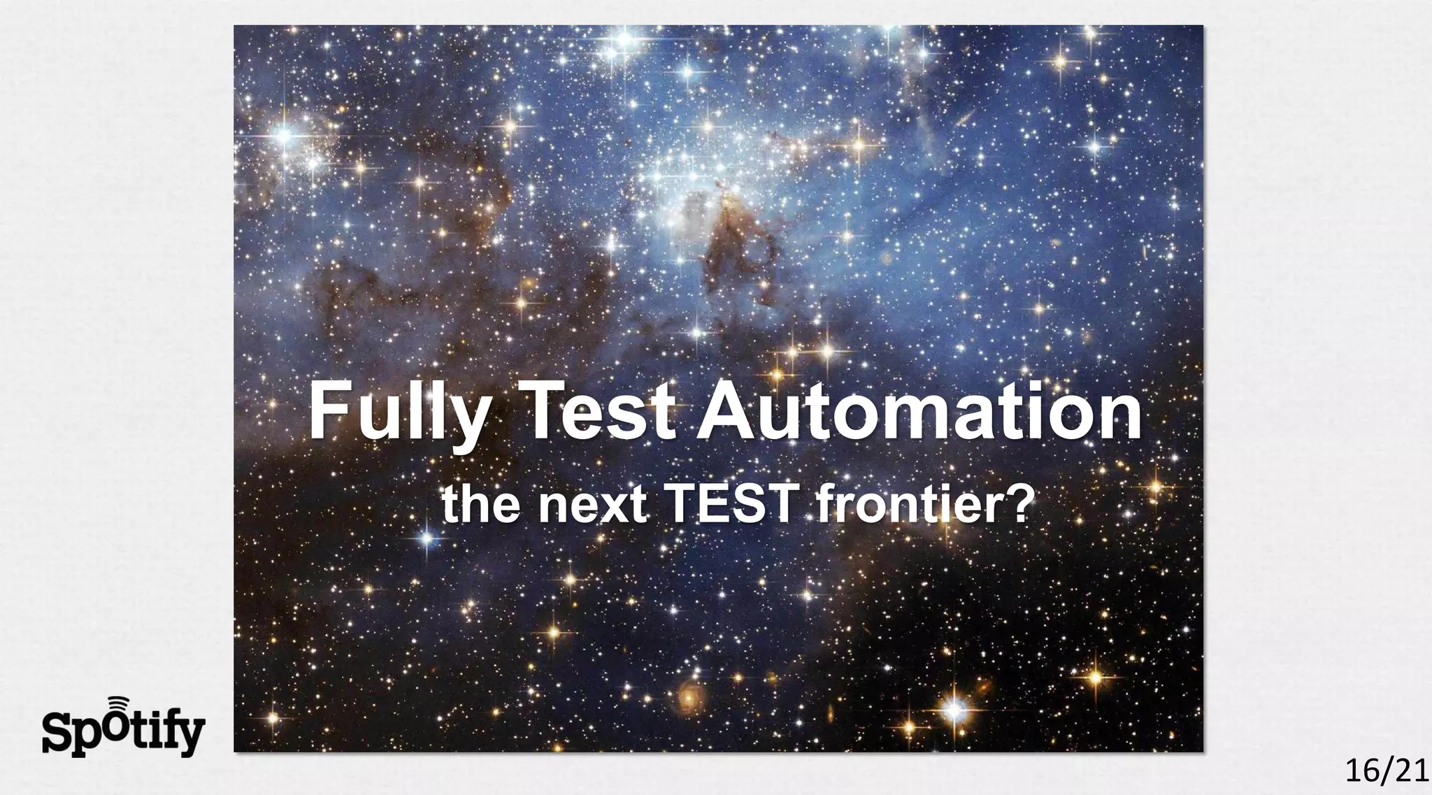 Fully Test Automation
   the next TEST frontier?



                             16/21
 