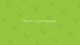 23 | How to Guarantee Continuous Value from your Test Automation perfecto.io
The End vs. the Or Approach
 