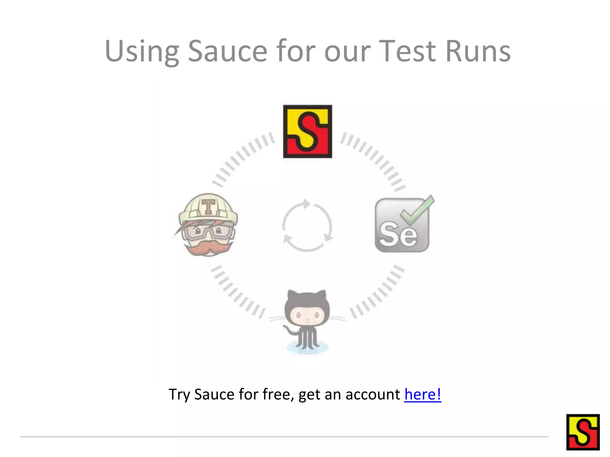 Using Sauce for our Test Runs Try Sauce for free, get an account here! 