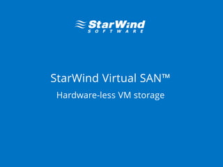 StarWind Virtual SAN™
Hardware-less VM storage
 