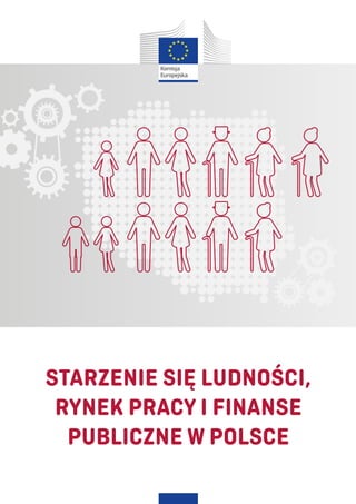 STARZENIE SIĘ LUDNOŚCI,
RYNEK PRACY I FINANSE
PUBLICZNE W POLSCE
 
