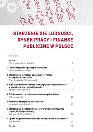 STARZENIE SIĘ LUDNOŚCI,
RYNEK PRACY I FINANSE
PUBLICZNE W POLSCE
SPIS TREŚCI
Wstęp
Piotr Lewandowski, Jan Rutkowski    3
1...