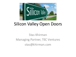 Silicon Valley Open Doors
Stas Khirman
Managing Partner, TEC Ventures
stas@khirman.com

 