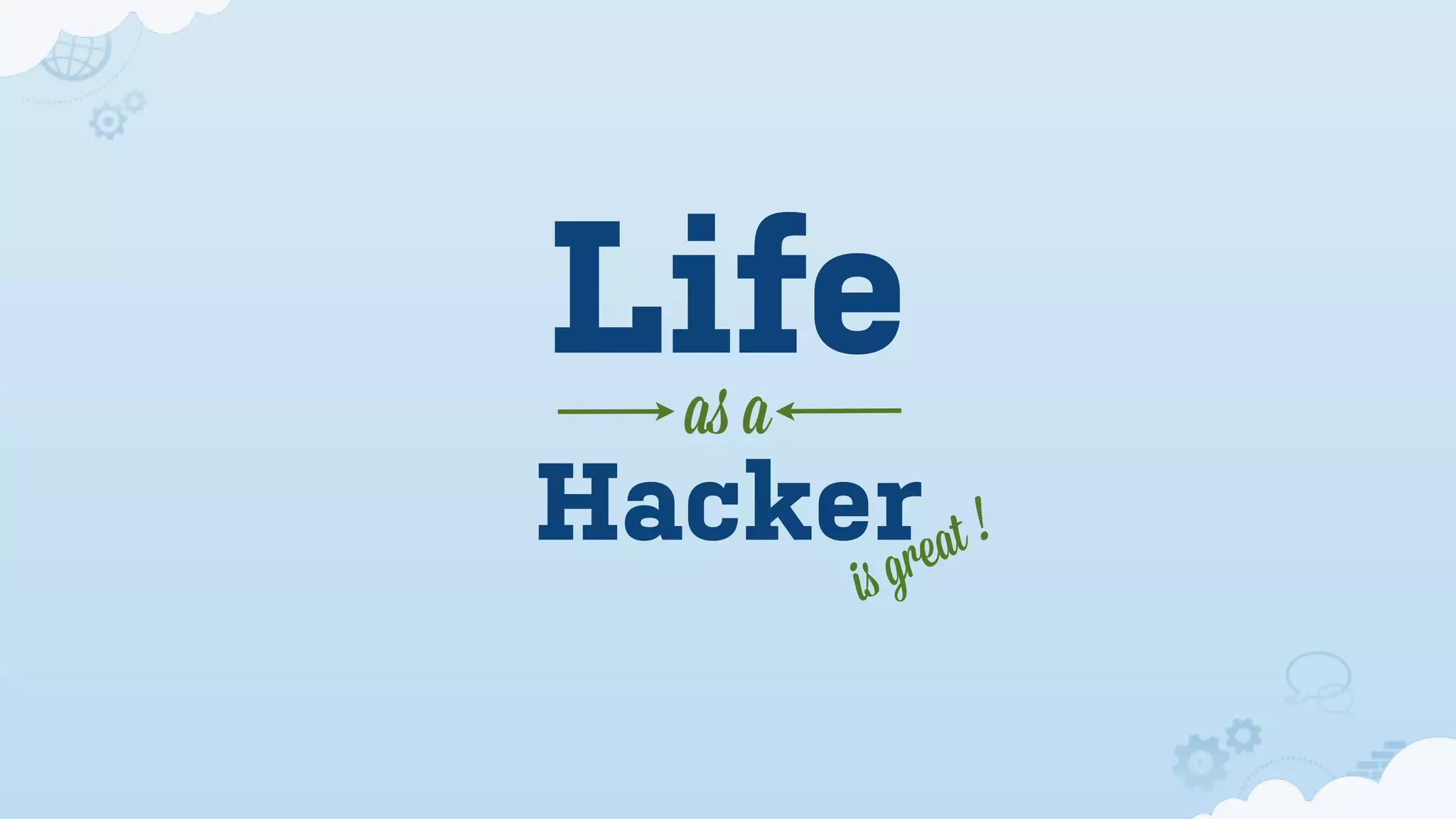 Life
   as a
Hackerreat !
      g   is
 