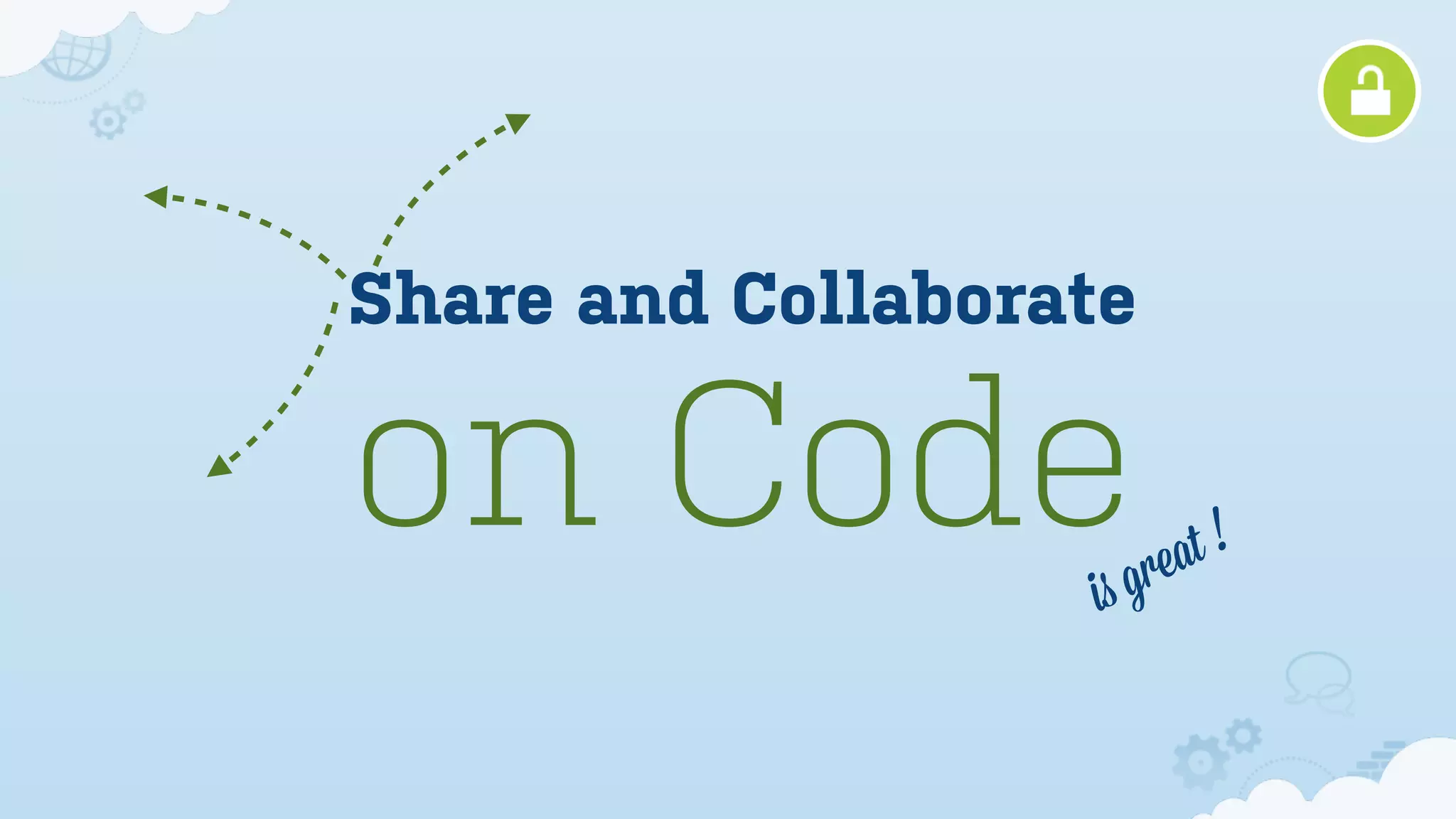 Share and Collaborate

on Code             is grea t!
 