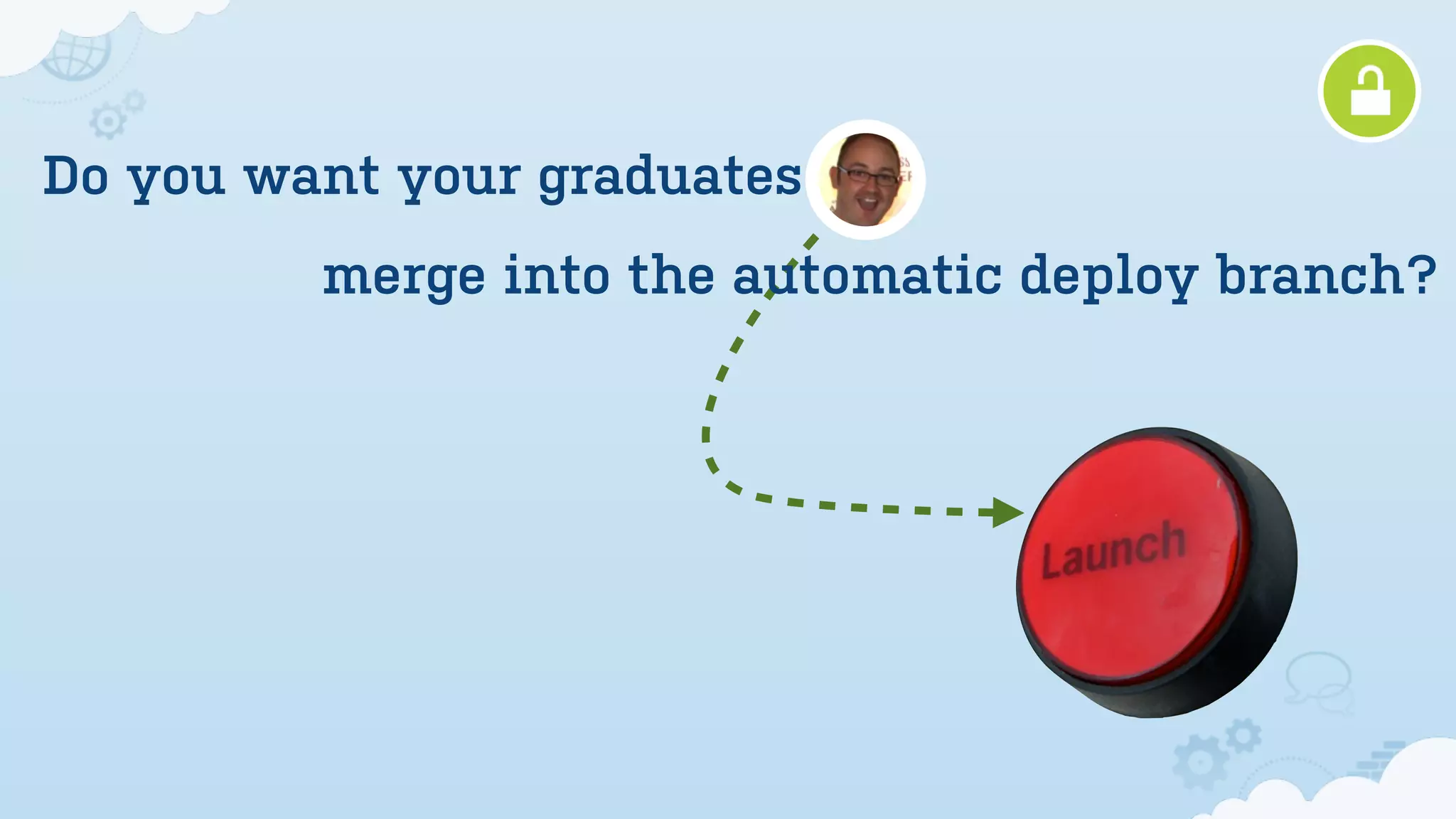 Do you want your graduates
         merge into the automatic deploy branch?
 
