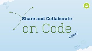 Share and Collaborate

on Code             is grea t!
 