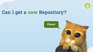 Can I get a new Repository?

                  Please!
 