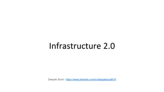 Infrastructure 2.0
Deepak Sood - https://www.linkedin.com/in/deepaksood619
 