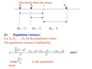 (1) Population variance:
Let X1,X2, …, XN be the population values.
The population variance is defined by
Deviations from the mean:
where is the population
mean
N
X
N
i
i


 1

 