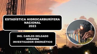 ESTADÍSTICA HIDROCARBURÍFERA
NACIONAL
2023
 