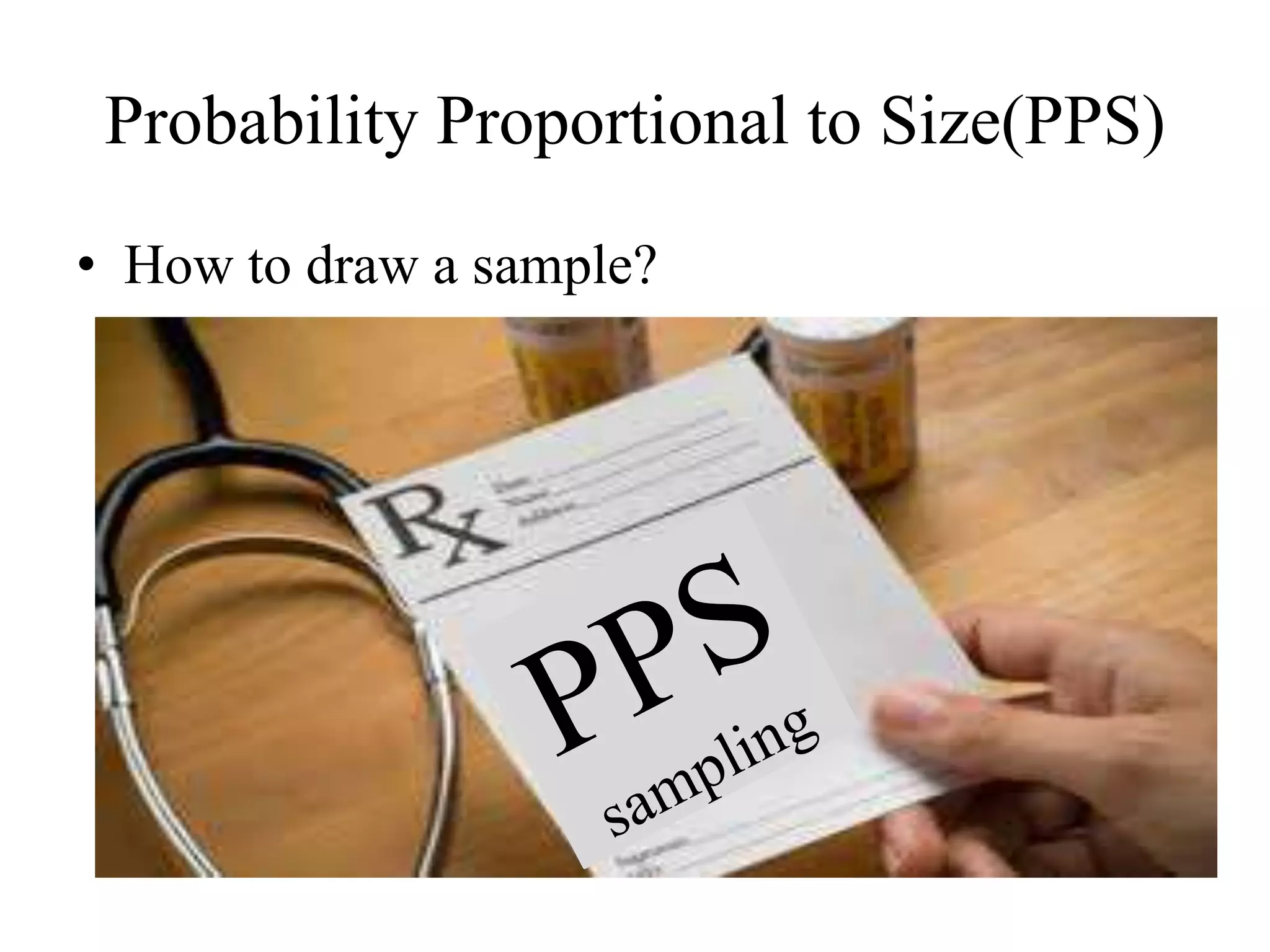 Probability Proportional to Size(PPS)
• How to draw a sample?
 