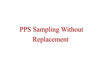 PPS Sampling Without
Replacement
 