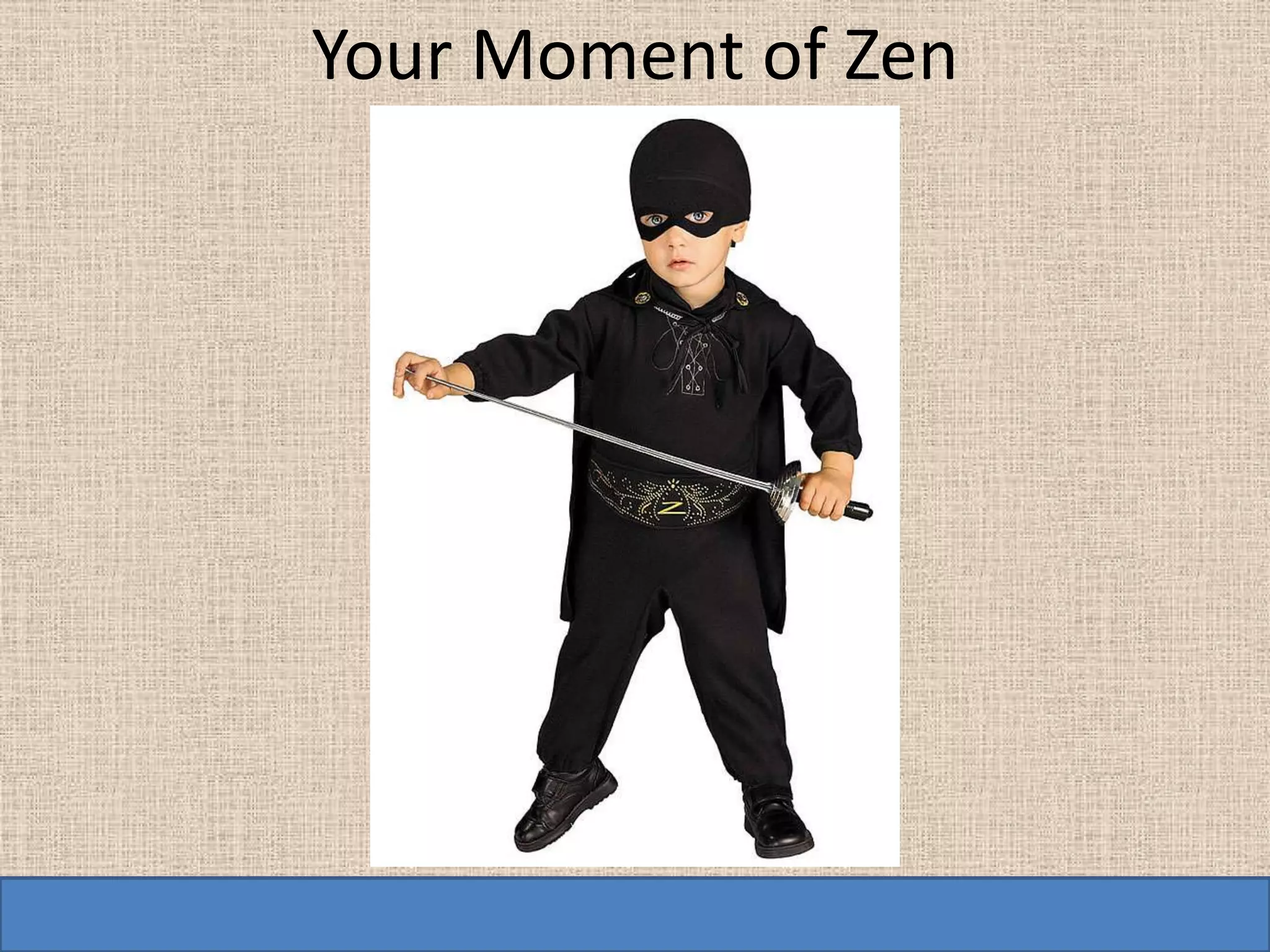 Your Moment of Zen
 
