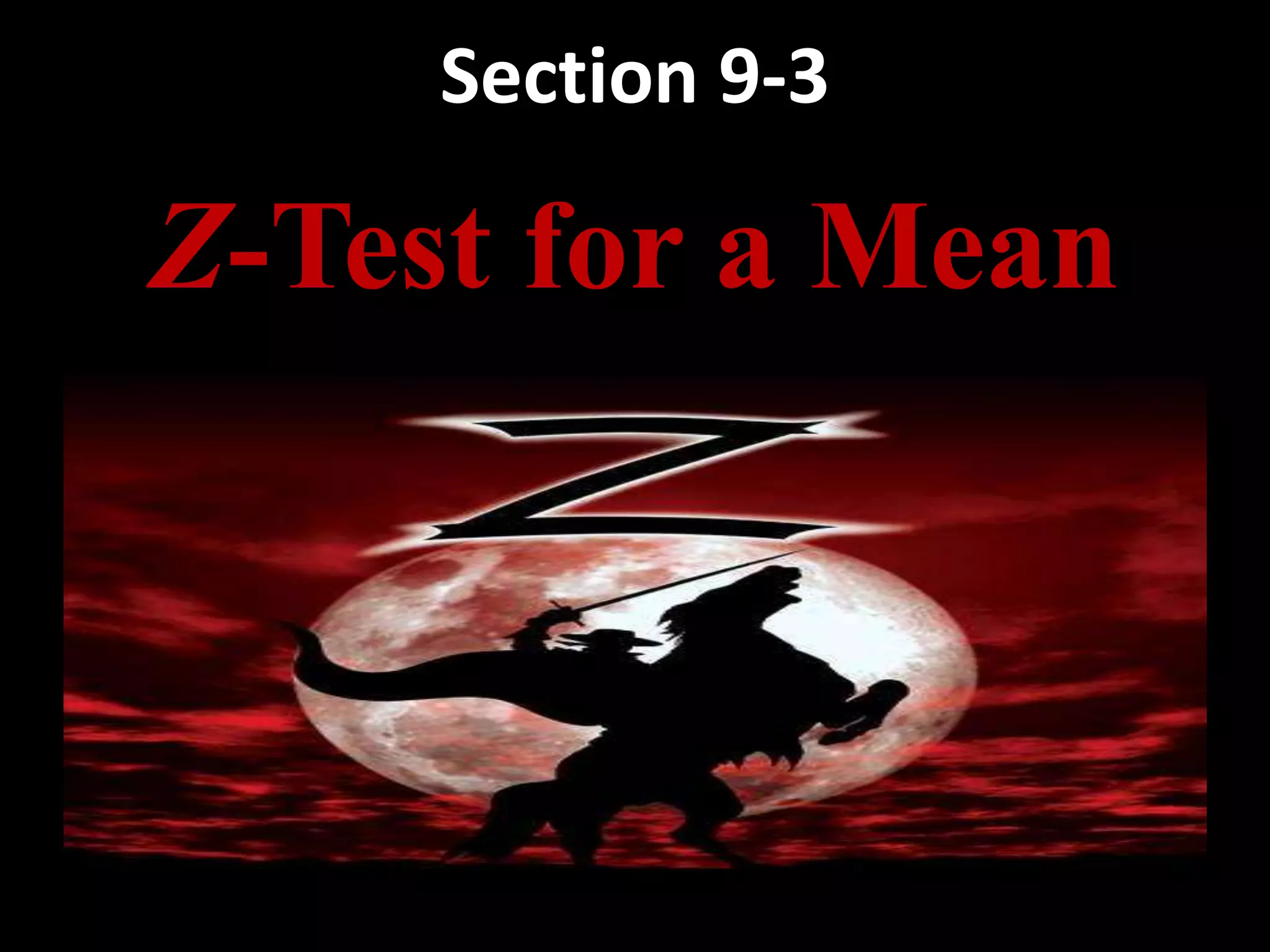 Section 9-3

Z-Test for a Mean
 