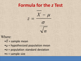 Formula for the z Test
         X 
    z
           
            n
 