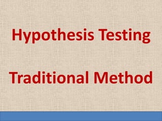 Hypothesis Testing

Traditional Method
 
