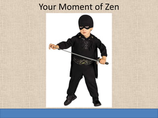 Your Moment of Zen
 