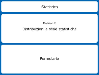 Formulario Distribuzioni e Serie Statistiche - Stat I2