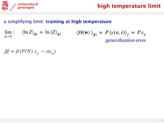 7
high temperature limit
a simplifying limit: training at high temperature
lim
β→0
: ⟨ln Z⟩ID
= ln ⟨Z⟩ID
βf = β (P/N) ϵg − s(ϵg)
⟨H(w) ⟩ID
= P ⟨ϵ(σ, τ)⟩ξ
= P ϵg
generalization error
 