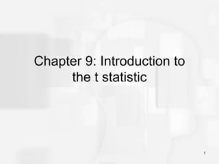 1
Chapter 9: Introduction to
the t statistic
 