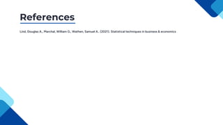References
Lind, Douglas A., Marchal, William G., Wathen, Samuel A.. (2021). Statistical techniques in business & economics
 