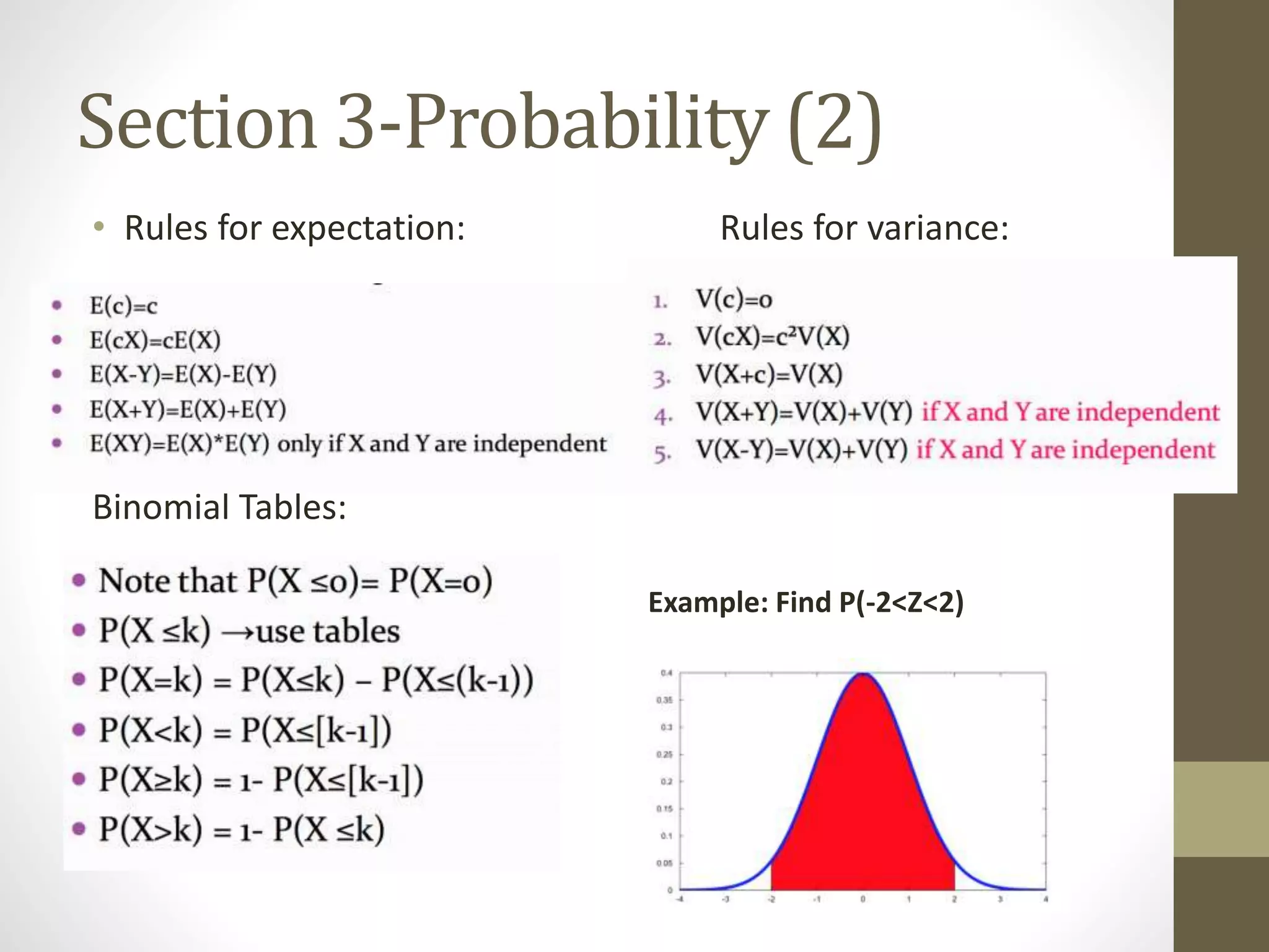 Section 3-Probability (2)
• Rules for expectation: Rules for variance:
Binomial Tables:
• Example: Find P(-2<Z<2)
•
 