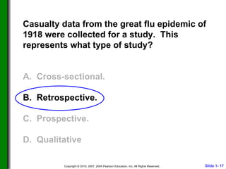 Casualty data from the great flu epidemic of 1918 were collected for a study.  This represents what type of study? A.  Cross-sectional. B.  Retrospective. C.  Prospective. D.  Qualitative  