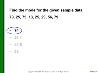 Find the mode for the given sample data. 79, 25, 79, 13, 25, 29, 56, 79 79 48.1 42.5 25  