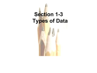 Section 1-3  Types of Data 