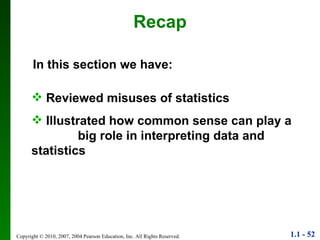Recap Reviewed misuses of statistics Illustrated how common sense can play a  big role in interpreting data and statistics In this section we have: 