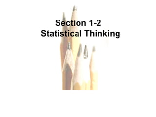 Section 1-2  Statistical Thinking 
